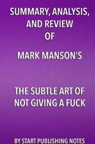 Cover of Summary, Analysis, and Review of Mark Manson's The Subtle Art of Not Giving A Fuck