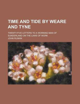 Book cover for Time and Tide by Weare and Tyne; Twenty-Five Letters to a Working Man of Sunderland on the Laws of Work