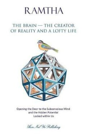 Cover of The Brain - The Creator of Reality and a Lofty Life