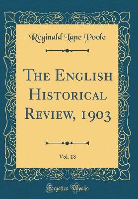 Book cover for The English Historical Review, 1903, Vol. 18 (Classic Reprint)