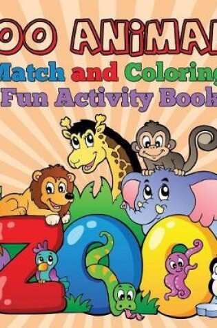 Cover of Zoo Animals - Match and Coloring Fun Activity Book