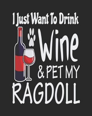 Book cover for I Just Want Drink Wine & Pet My Ragdoll