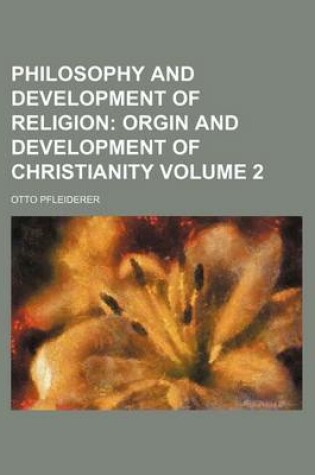 Cover of Philosophy and Development of Religion Volume 2; Orgin and Development of Christianity