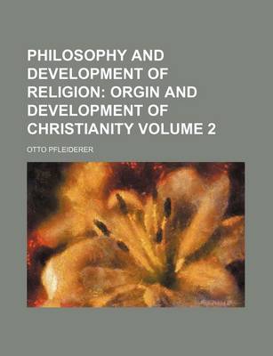 Book cover for Philosophy and Development of Religion Volume 2; Orgin and Development of Christianity