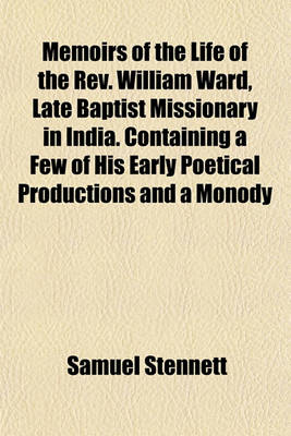 Book cover for Memoirs of the Life of the REV. William Ward, Late Baptist Missionary in India. Containing a Few of His Early Poetical Productions and a Monody