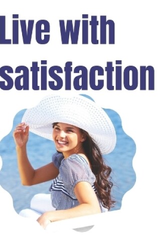 Cover of live with satisfaction