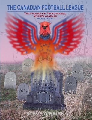 Book cover for The Canadian Football League: The Phoenix of Professional Sports Leagues (Revised Edition)