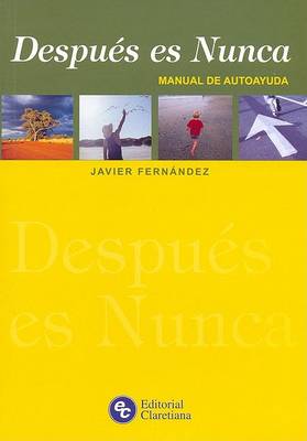 Book cover for Despues Es Nunca - Manual de Autoayuda