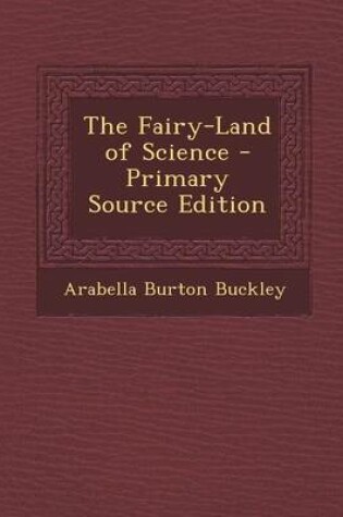 Cover of The Fairy-Land of Science - Primary Source Edition