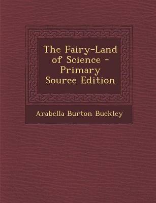 Book cover for The Fairy-Land of Science - Primary Source Edition