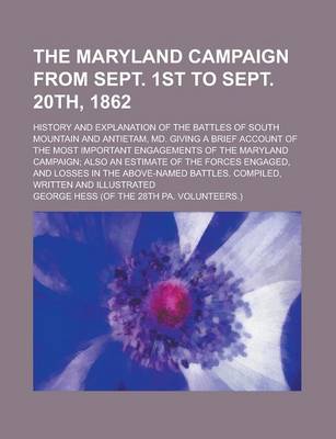 Book cover for The Maryland Campaign from Sept. 1st to Sept. 20th, 1862; History and Explanation of the Battles of South Mountain and Antietam, MD. Giving a Brief Account of the Most Important Engagements of the Maryland Campaign; Also an Estimate of