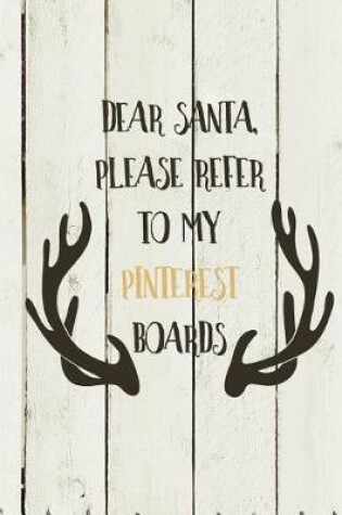 Cover of Dear Santa Please Refer to My Pinterest Boards