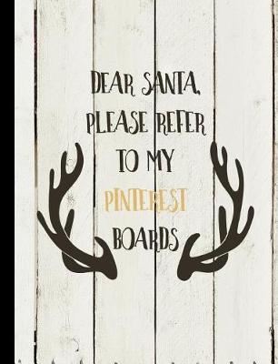Book cover for Dear Santa Please Refer to My Pinterest Boards