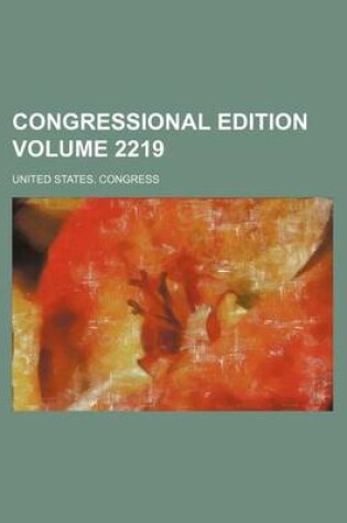 Cover of Congressional Edition Volume 2219