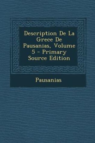 Cover of Description de La Grece de Pausanias, Volume 5