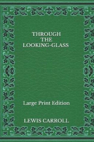 Cover of Through the Looking-Glass - Large Print Edition