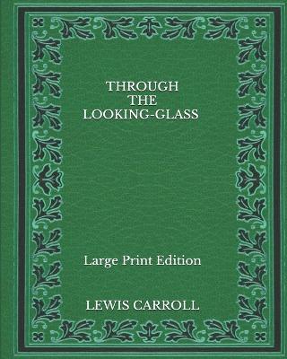 Book cover for Through the Looking-Glass - Large Print Edition
