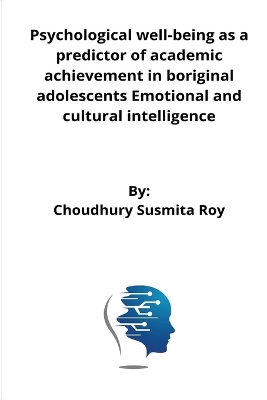 Cover of Psychological well-being as a predictor of academic achievement in riginal adolescents Emotional and cultural intelligence