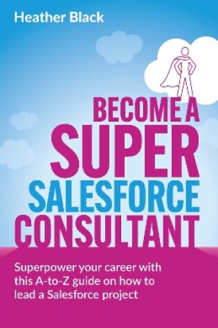 Cover of Become a Super Salesforce Consultant