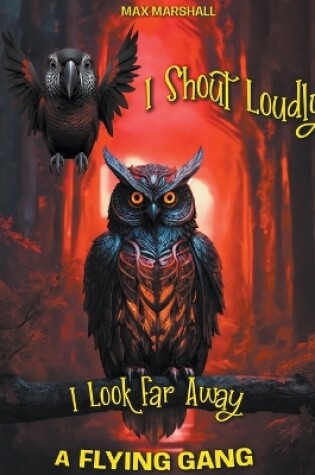 Cover of I Shout Loudly, I Look Far Away! A Flying Gang