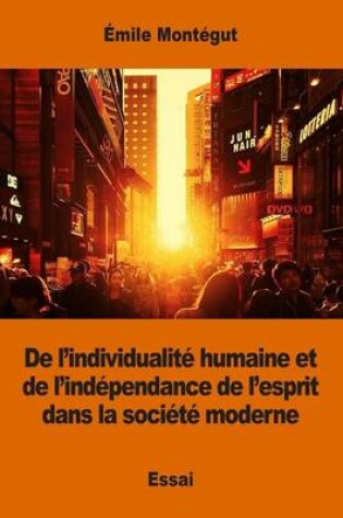 Cover of De l'individualité humaine et de l'indépendance de l'esprit dans la société moderne