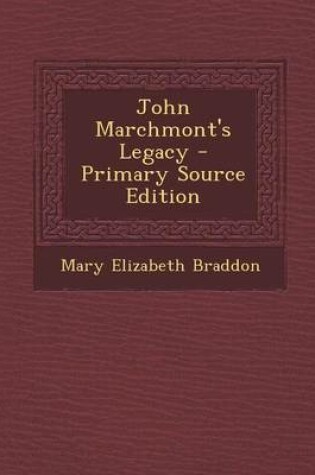 Cover of John Marchmont's Legacy - Primary Source Edition