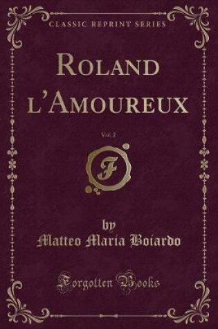 Cover of Roland l'Amoureux, Vol. 2 (Classic Reprint)