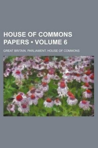 Cover of House of Commons Papers (Volume 6)