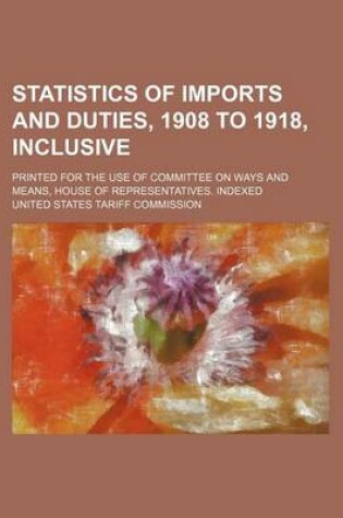 Cover of Statistics of Imports and Duties, 1908 to 1918, Inclusive; Printed for the Use of Committee on Ways and Means, House of Representatives. Indexed