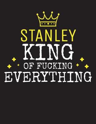 Book cover for STANLEY - King Of Fucking Everything