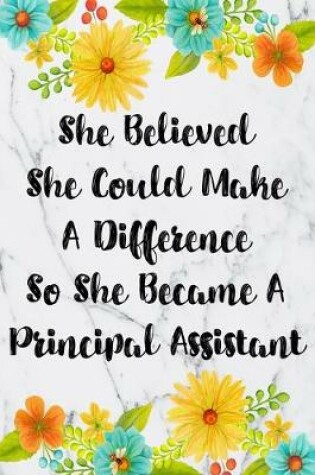 Cover of She Believed She Could Make A Difference So She Became A Principal Assistant