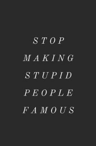 Cover of Stop Making Stupid People Famous