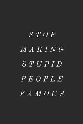 Book cover for Stop Making Stupid People Famous