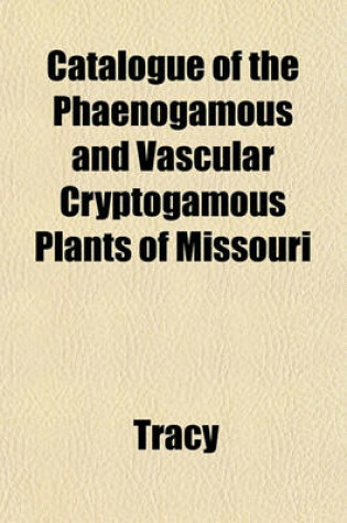 Cover of Catalogue of the Phaenogamous and Vascular Cryptogamous Plants of Missouri