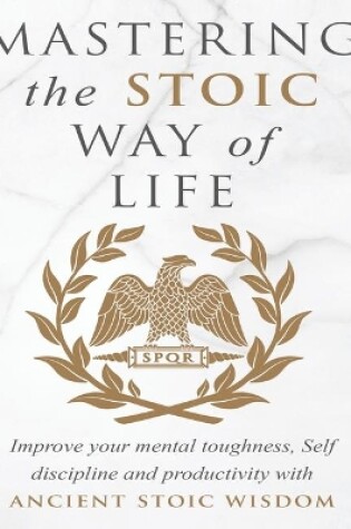 Cover of Mastering The Stoic Way Of Life