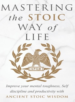 Cover of Mastering The Stoic Way Of Life