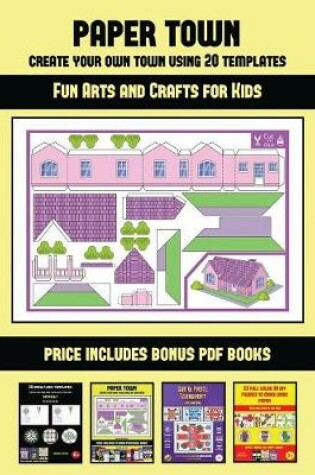 Cover of Fun Arts and Crafts for Kids (Paper Town - Create Your Own Town Using 20 Templates)