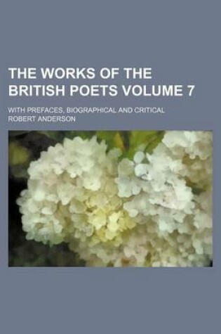 Cover of The Works of the British Poets Volume 7; With Prefaces, Biographical and Critical