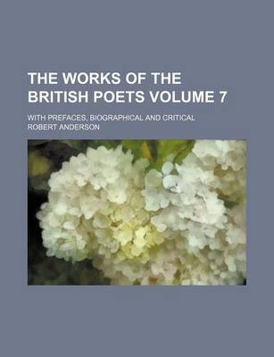 Book cover for The Works of the British Poets Volume 7; With Prefaces, Biographical and Critical