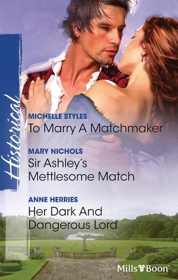 Cover of To Marry A Matchmaker/Sir Ashley's Mettlesome Match/Her Dark And Dangerous Lord