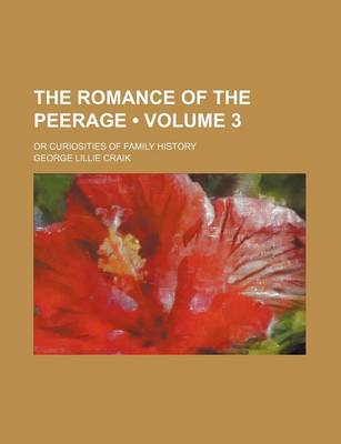 Book cover for The Romance of the Peerage (Volume 3); Or Curiosities of Family History