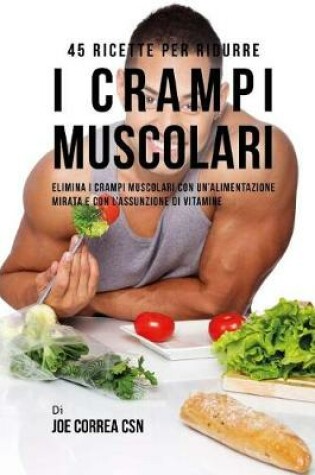 Cover of 45 Ricette per ridurre i crampi muscolari