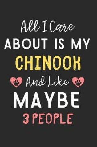 Cover of All I care about is my Chinook and like maybe 3 people