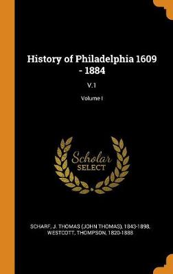 Book cover for History of Philadelphia 1609 - 1884