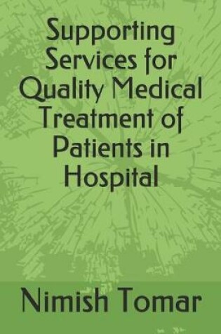 Cover of Supporting Services for Quality Medical Treatment of Patients in Hospital