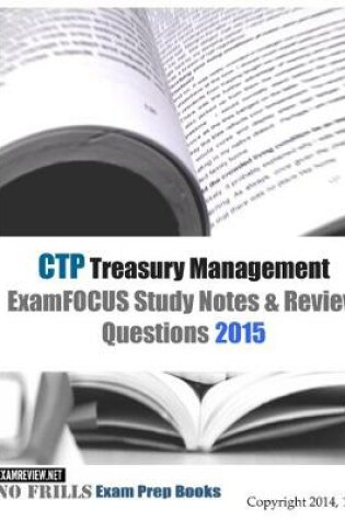 Cover of CTP Treasury Management ExamFOCUS Study Notes & Review Questions 2015