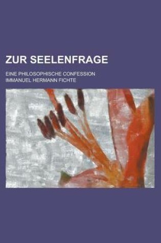 Cover of Zur Seelenfrage; Eine Philosophische Confession