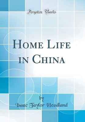 Book cover for Home Life in China (Classic Reprint)