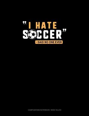 Book cover for I Hate Soccer -Said No One Ever