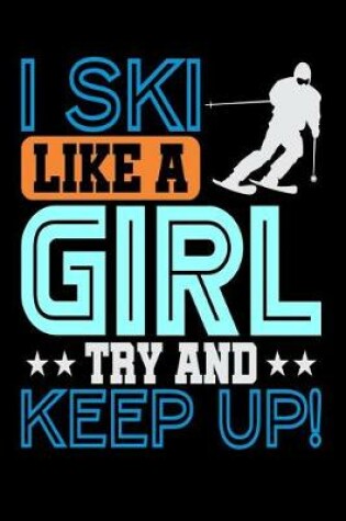Cover of I Ski Like A Girl, Try And Keep Up